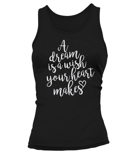 A Dream Is A Wish Your Heart Makes Women Funny Letter Tank top Woman