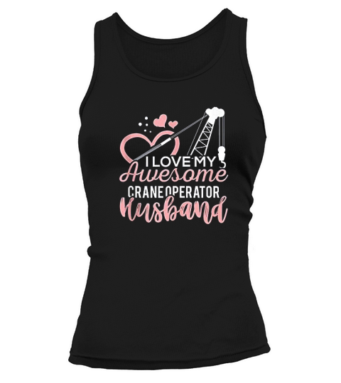 Crane Operator Wife I Love My Awesome Crane Operator Tank top Woman
