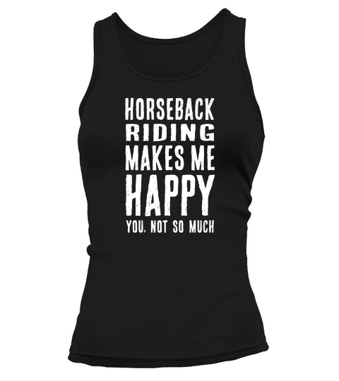 Horseback Riding Makes Me Happy Horse Rider Humor Tank top Woman