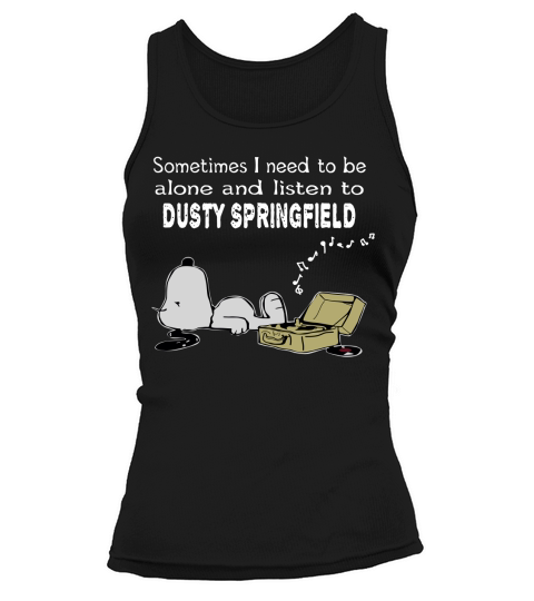 Sometimes I need to be alone and listen to Dusty Springfield Tank top Woman