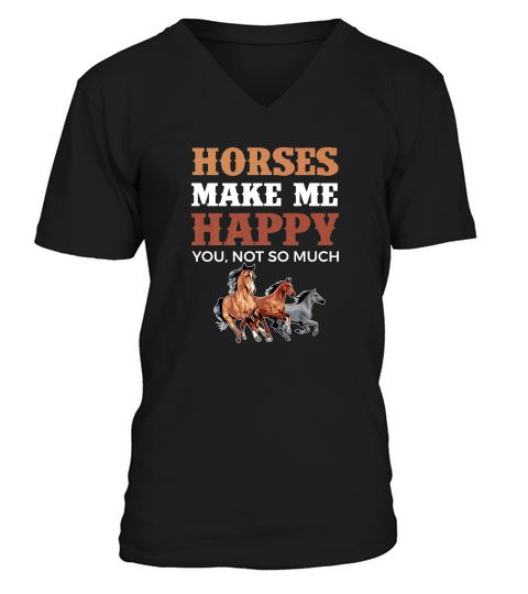 Horses Make Me Happy Horse Clothing Funny V-Neck T-shirt