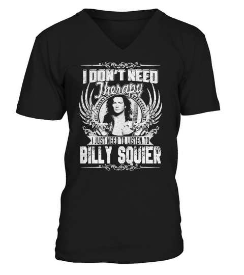 I Dont Need Therapy I just need Listen To Billy Squier TShirt V-Neck T-shirt