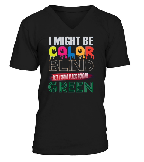 I Might Be Color Blind But I Know I Look Good ColorBlind V-Neck T-shirt