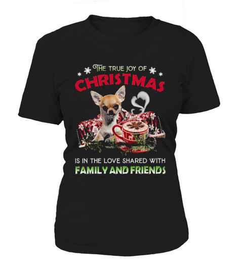 Chihuahua The Joy Of Christmas Is The Love Shared With Family And Friends Women's T-Shirt