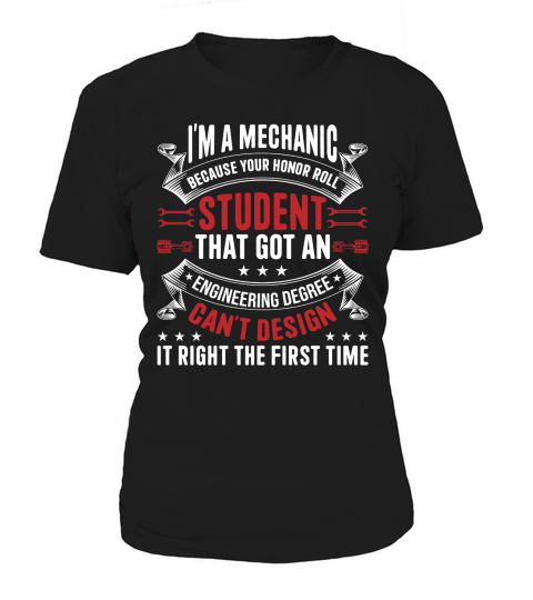 Im a Mechanic Because Your Honor Roll student that got an Women's T-Shirt