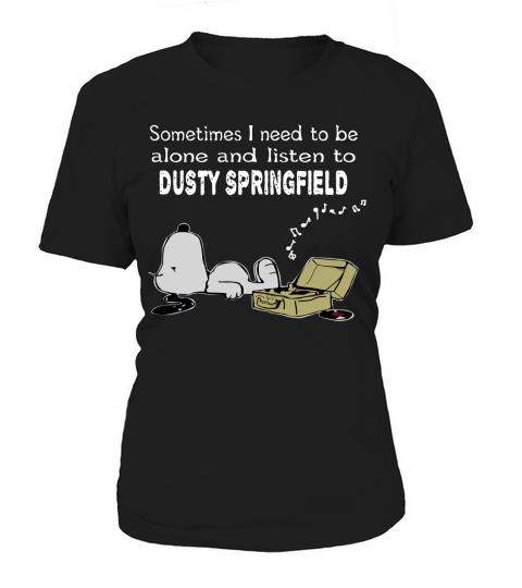 Sometimes I need to be alone and listen to Dusty Springfield Women's T-Shirt