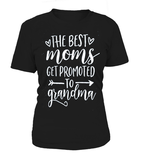 The Best Moms Get Promoted To Grandma Women's T-Shirt