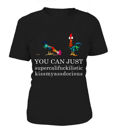 You can just supercalifuckilistic kissmyassadocious Women's T-Shirt