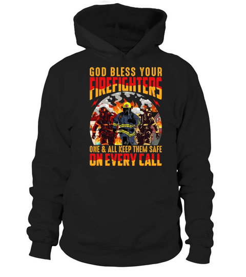 God bless your Firefighters one and all keep them safe on every call Hoodie Unisex