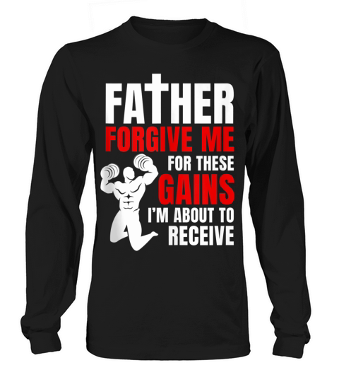 Father Forgive Me For These Gains i’m about to receive Long sleeved Unisex