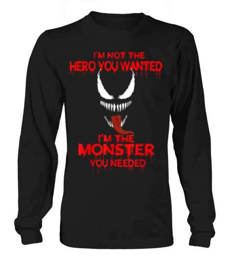 Im Not The Hero You Wanted - Im The Monster You Needed Long sleeved Unisex