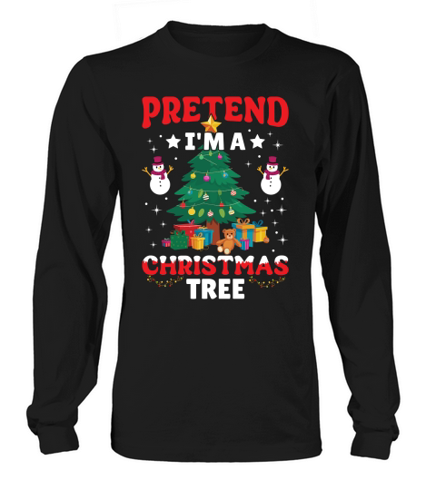 pretend im a Christmas tree Long sleeved Unisex