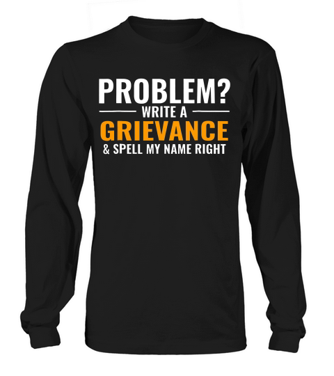 Problem Write A Grievance & Spell My Name Right Corrections Long sleeved Unisex