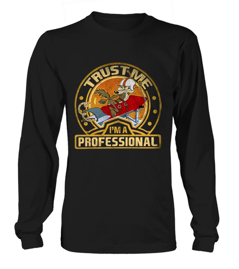 Wile E Coyote Acme Trust Me Im A Professional Long sleeved Unisex