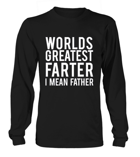Worlds Best Farter I Mean Father Fart Joke Gift For Dad Father Husband Long sleeved Unisex