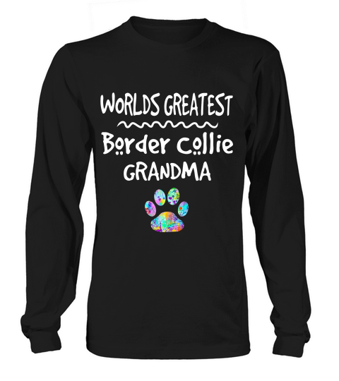 Worlds Greatest Border Collie Grandma Shirt Love Dogs Tee Long sleeved Unisex