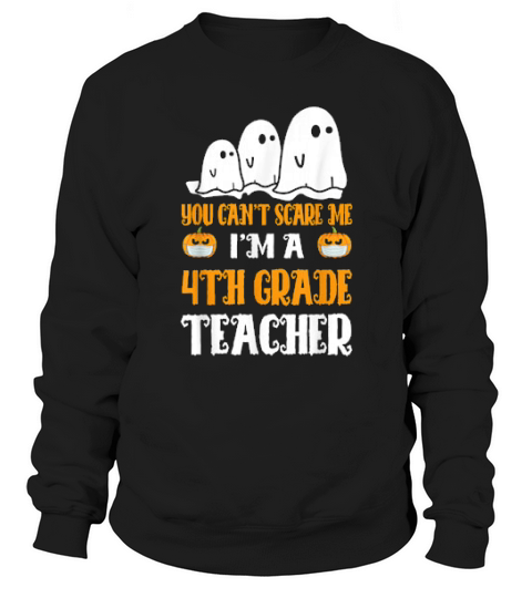 Cant Scare Me Im A 4th Gradeteacher Halloween Costume Sweatshirt Unisex