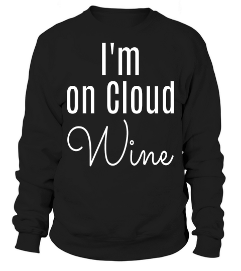 Cute Fun Fitted Im On Cloud Wine Bachelorette Or Gno Tee Sweatshirt Unisex