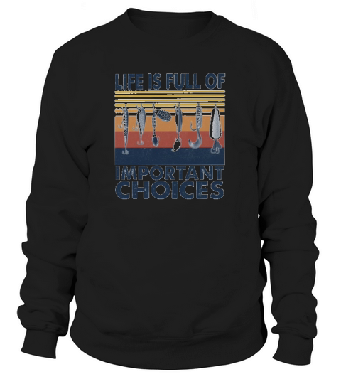 Life Is Full Of Important Choices Fishing Vintage Sweatshirt Unisex