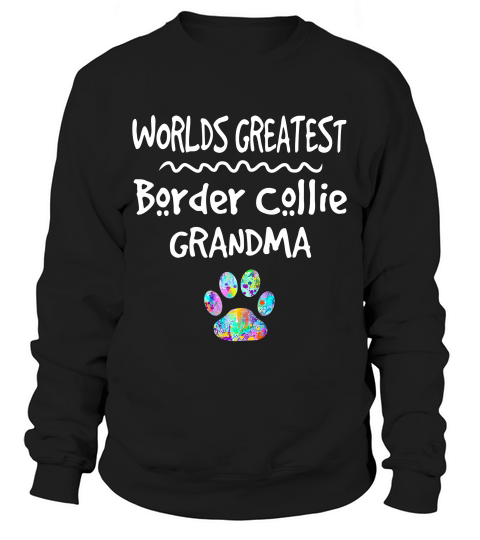 Worlds Greatest Border Collie Grandma Shirt Love Dogs Tee Sweatshirt Unisex