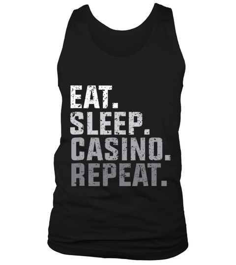 Eat Sleep Casino Repeat The Gambling Gift S T-shirt Tank Top Unisex