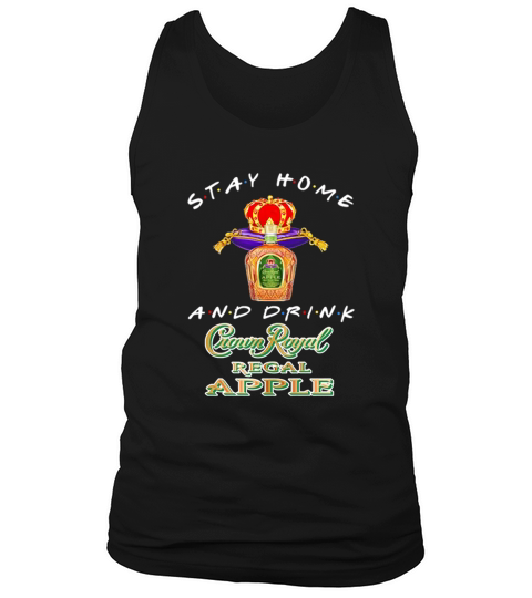 Stay home and drink Crown Royal Regal Apple Coronavirus shirt Tank Top Unisex