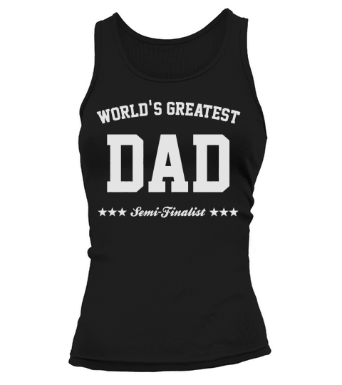 Mens Worlds Greatest Dad Semi-finalist Fathers Day t-shirt Black Men Tank top Woman