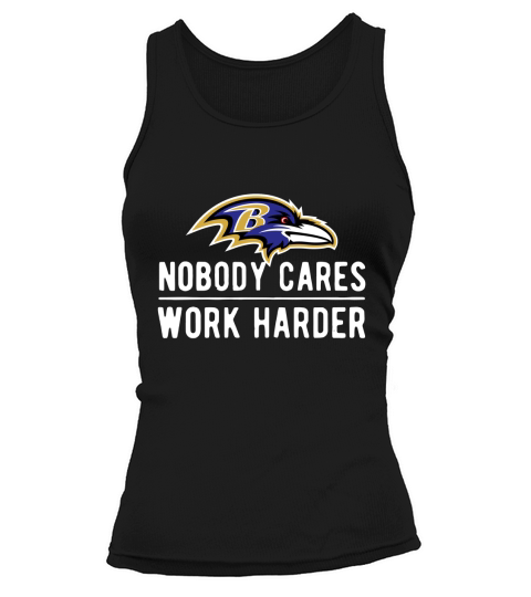 Nobody cares work harder Baltimore Raven shirt Tank top Woman