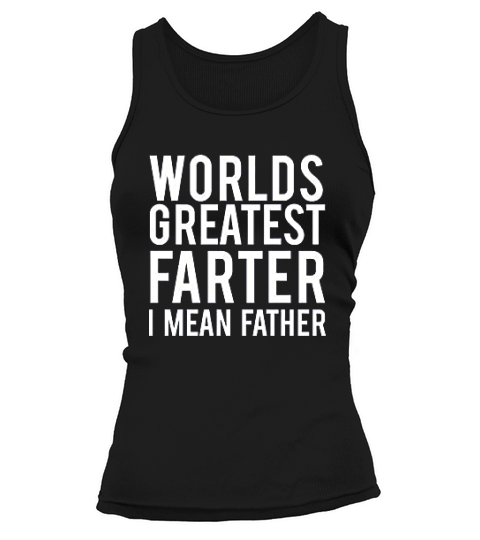 Worlds Best Farter I Mean Father Fart Joke Gift For Dad Father Husband Tank top Woman