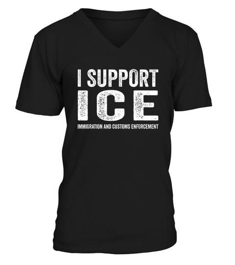 I Support Ice Immigration And Customs Enforcement V-Neck T-shirt