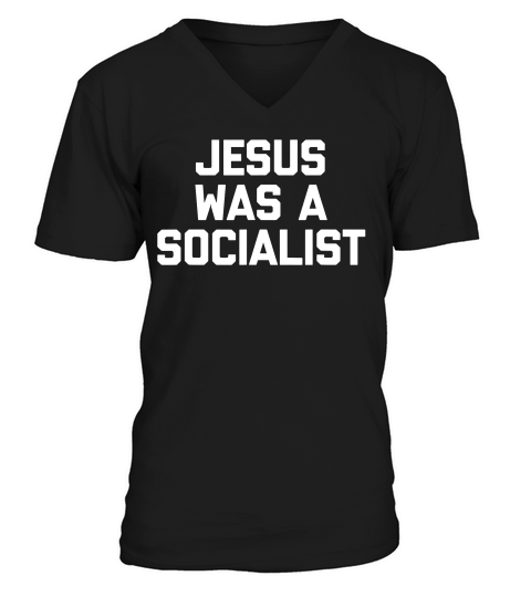 Jesus Was A Socialist Funny Saying Sarcastic Novelt T-shirt V-Neck T-shirt