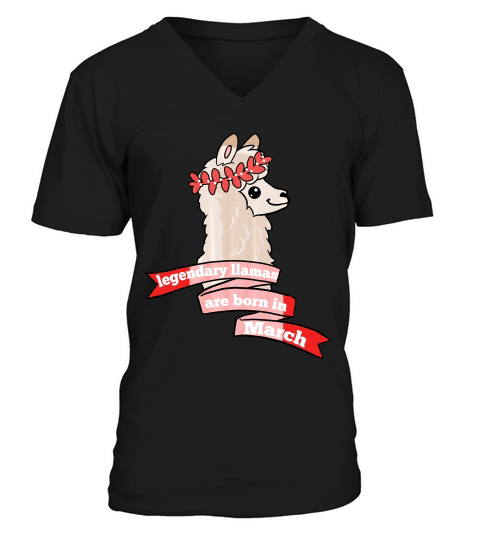 Llama Birthday Legendary Llamas Are Born In March T-shirt V-Neck T-shirt