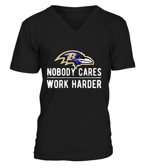 Nobody cares work harder Baltimore Raven shirt V-Neck T-shirt