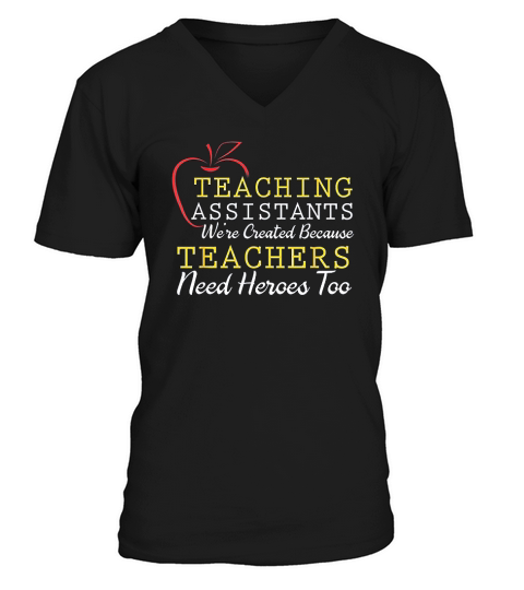 Teaching Assistants Were Create Because Teacher Needs Heroes V-Neck T-shirt