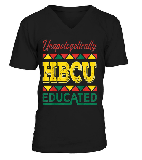 Unapologetically Hbcu Educated Hbcu Pride Hbcu Student V-Neck T-shirt