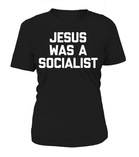 Jesus Was A Socialist Funny Saying Sarcastic Novelt T-shirt Women's T-Shirt