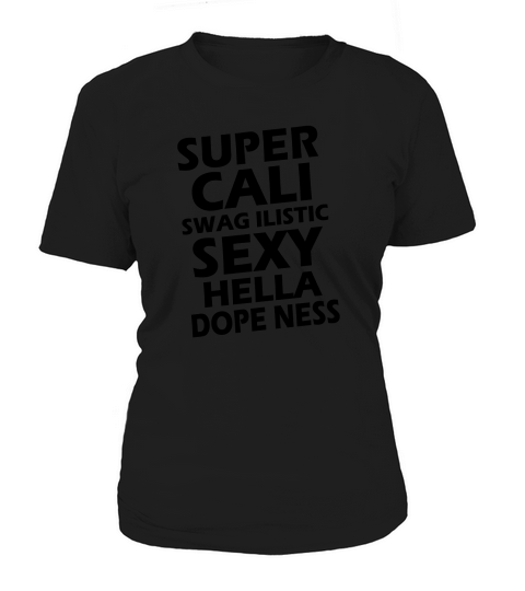 Super Cali Swag Ilistic Sexy Hella Dope Ness T-Shirt Unisex Women's T-Shirt