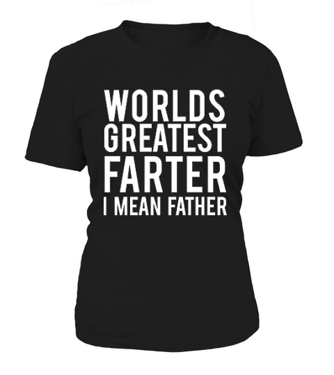 Worlds Best Farter I Mean Father Fart Joke Gift For Dad Father Husband Women's T-Shirt
