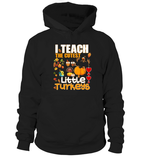 I Teach Cutest Little Turkeys Teacher Thanksgiving School Shirt Hoodie Unisex