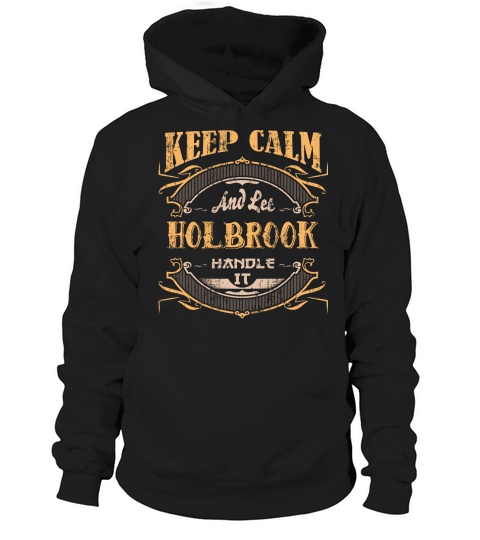 Keep Calm And Let Holbrook Handle It Hoodie Unisex