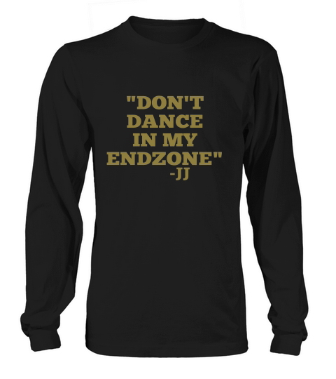 Dont Dance In My Endzone Shirt Long sleeved Unisex