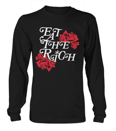 Modern Socialist Eat Up Eat The Rich Rose Flower shirt Long sleeved Unisex