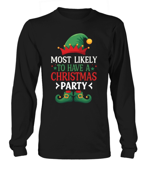 MOST LIKELY TO HAVE A CHRISTMAS PARTY Long sleeved Unisex