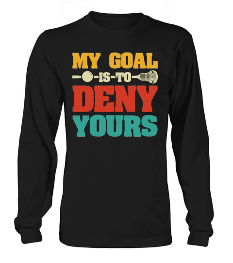 My Goal Is To Deny Yours Long sleeved Unisex
