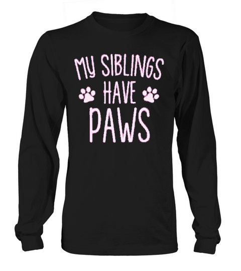 My Siblings Have Paws Long sleeved Unisex