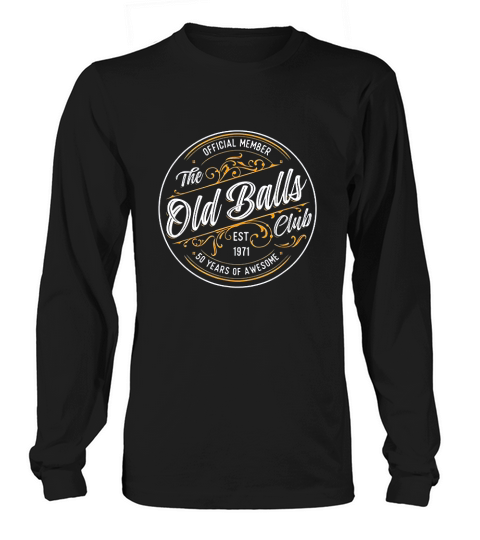 Old Balls Club 50th Birthday For Him Born In 1971 Gag Gift Long sleeved Unisex