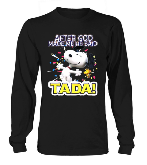 Snoopy after God made me said Tada Long sleeved Unisex