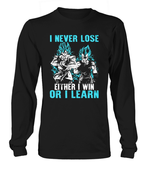 Son Goku and vegeta I never lose Either I win or I learn Long sleeved Unisex