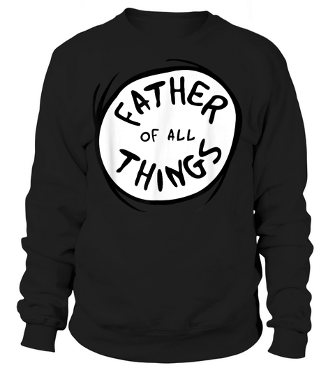 Father of all Things Sweatshirt Unisex