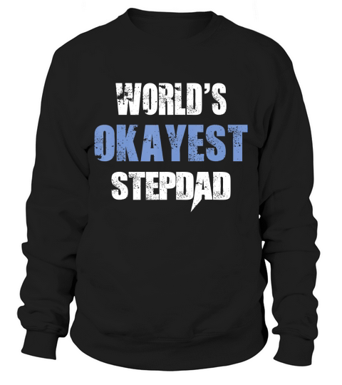 Mens Worlds Okayest Stepdad Funny Cool Fathers Day TShirt Sweatshirt Unisex